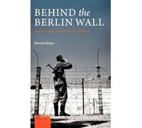 Behind the Berlin Wall: East Germany and the Frontiers of Power