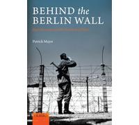 Behind the Berlin Wall: East Germany and the Frontiers of Power