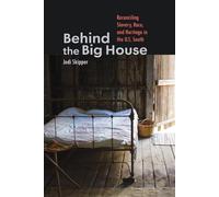 Behind the Big House: Reconciling Slavery, Race, and Heritage in the U.S. South (Humanities and Public Life)