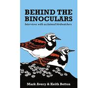 Behind the Binoculars: Interviews with acclaimed birdwatchers