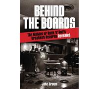 Behind the Boards: The Making of Rock 'n' Roll's Greatest Records Revealed (Music Pro Guides)