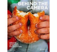 Behind the Camera: Creative Techniques of 100 Great Photographers