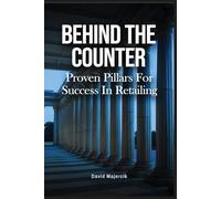 BEHIND THE COUNTER: Proven Pillars For Retail Success