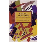 Behind the Crisis: Marx's Dialectic of Value and Knowledge (Historical Materialism)
