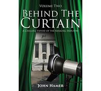 Behind the Curtain: A Chilling Exposé of the Banking Industry: Volume 2