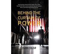 Behind the Curtain of Power: How Karl Rove, David Axelrod, Roger Ailes, James Carville, Dick Morris, and Lee Atwater Won the Toughest Race in the World and Changed America