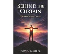 Behind The Curtain: Remembering Who We Are (The Divine Journey Series)