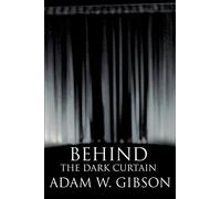 BEHIND THE DARK CURTAIN