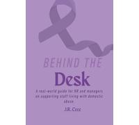 Behind the Desk: A real-world guide for HR and managers on supporting staff living with domestic abuse.