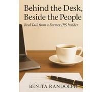 Behind the Desk Beside the People: Real Talk from a Former IRS Insider