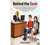 Behind the Desk: The No-Nonsense Guide to Beating the Dealership at Its Own Game