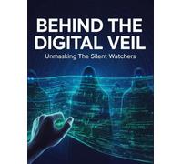 Behind The Digital Veil: Unmasking The Silent Watchers