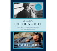 Behind the Dolphin Smile: One Man's Campaign to Protect the World's Dolphins