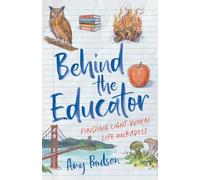 Behind the Educator: Finding Light When Life Unravels