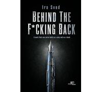 BEHIND THE F*CKING BACK: A work that can serve both as a play and as a book (Build Universes)
