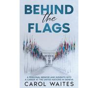 Behind the Flags: A Personal Memoir and Insights into a Career at the United Nations in Geneva - Black and White Version