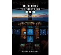 Behind The Flight Deck Door: Insider Knowledge About Everything You've Ever Wanted to Ask A Pilot
