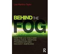 Behind the Fog: How the U.S. Cold War Radiological Weapons Program Exposed Innocent Americans