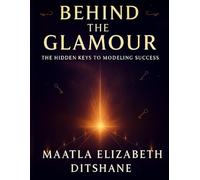 BEHIND THE GLAMOUR: The Hidden Keys To Modeling Success