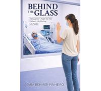 Behind the Glass: A Daughter's Fight for Her Father's Life During COVID