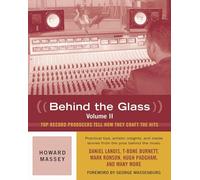 Behind the Glass: Top Record Producers Tell How They Craft the Hits: Top Record Producers Tell How They Craft the Hits, Volume II: 2