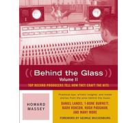 Behind the Glass: Top Record Producers Tell How They Craft the Hits: Top Record Producers Tell How They Craft the Hits, Volume II: 2