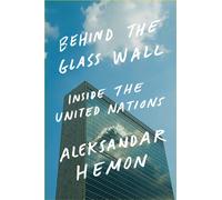 Behind the Glass Wall : Inside the United Nations