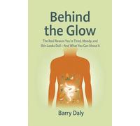 Behind The Glow: The Real Reason You’re Tired, Moody and Your Skin Looks Dull - and What You Can Do About It