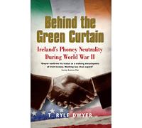 Behind the Green Curtain: Ireland’s Phoney Neutrality during World War II