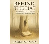 Behind the Hat: The Strange Genius Who Hid a Revolution in Rhyme
