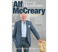 Behind the Headlines: Alf Mccreary, an Autobiography