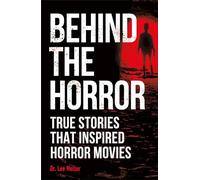Behind the Horror: True Stories That Inspired Horror Movies (True Crime Uncovered)