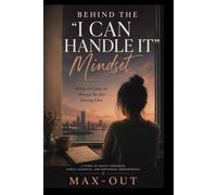 Behind the "I Can Handle It" Mindset: What It Cost to Always Be the Strong One