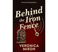 Behind the Iron Fence : A Savannah Sleuthing Mystery