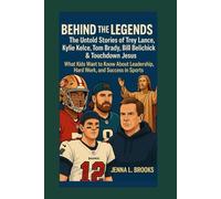 Behind the Legends: The Untold Stories of Trey Lance, Kylie Kelce, Tom Brady, Bill Belichick & Touchdown Jesus: What Kids Want to Know About Leadership, Hard Work, and Success in Sports