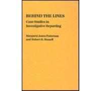 Behind the Lines : Case Studies in Investigative Reporting