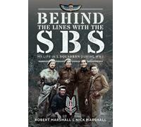 Behind The Lines with The SBS : My Life in L Squadron during WW2