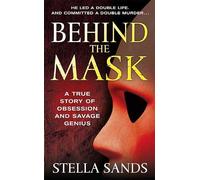 Behind the Mask: A True Story of Obsession and a Savage Genius