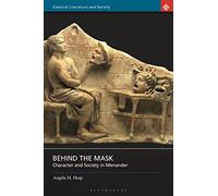 Behind the Mask: Character and Society in Menander (Classical Literature and Society)