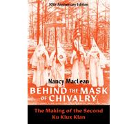 Behind the Mask of Chivalry : The Making of the Second Ku Klux Klan- 30th Anniversary Edition