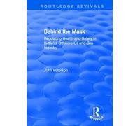 Behind the Mask: Regulating Health and Safety in Britain's Offshore Oil and Gas Industry (Routledge Revivals)