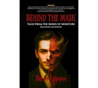 Behind the Mask: Tales from the Minds of Monsters Halloween And Beyond