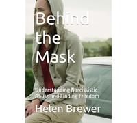 Behind the Mask: Understanding Narcissistic Abuse and Finding Freedom