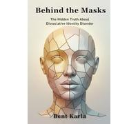 BEHIND THE MASKS: The Hidden Truth About Dissociative Identity Disorder