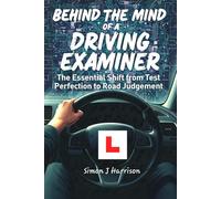 Behind the Mind of a Driving Examiner: The Essential Shift from Test Perfection to Road Judgement (Learning to drive with Neurodiversity)