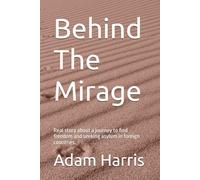 Behind The Mirage: Real story about a journey to find freedom and seeking asylum in foreign countries.