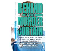 Behind the Murder Curtain: Special Agent Bruce Sackman Hunts Doctors and Nurses Who Kill Our Veterans