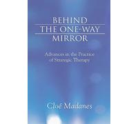 Behind the One-Way Mirror: Advances in the Practice of Strategic Therapy