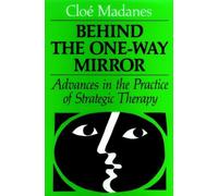Behind the One-way Mirror: Advances in the Practice of Strategic Therapy (Society & Behavioural Science S.)