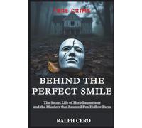 Behind the Perfect Smile: The Secret Life of Herb Baumeister and the Murders That Haunted Fox Hollow Farm (True Crime)